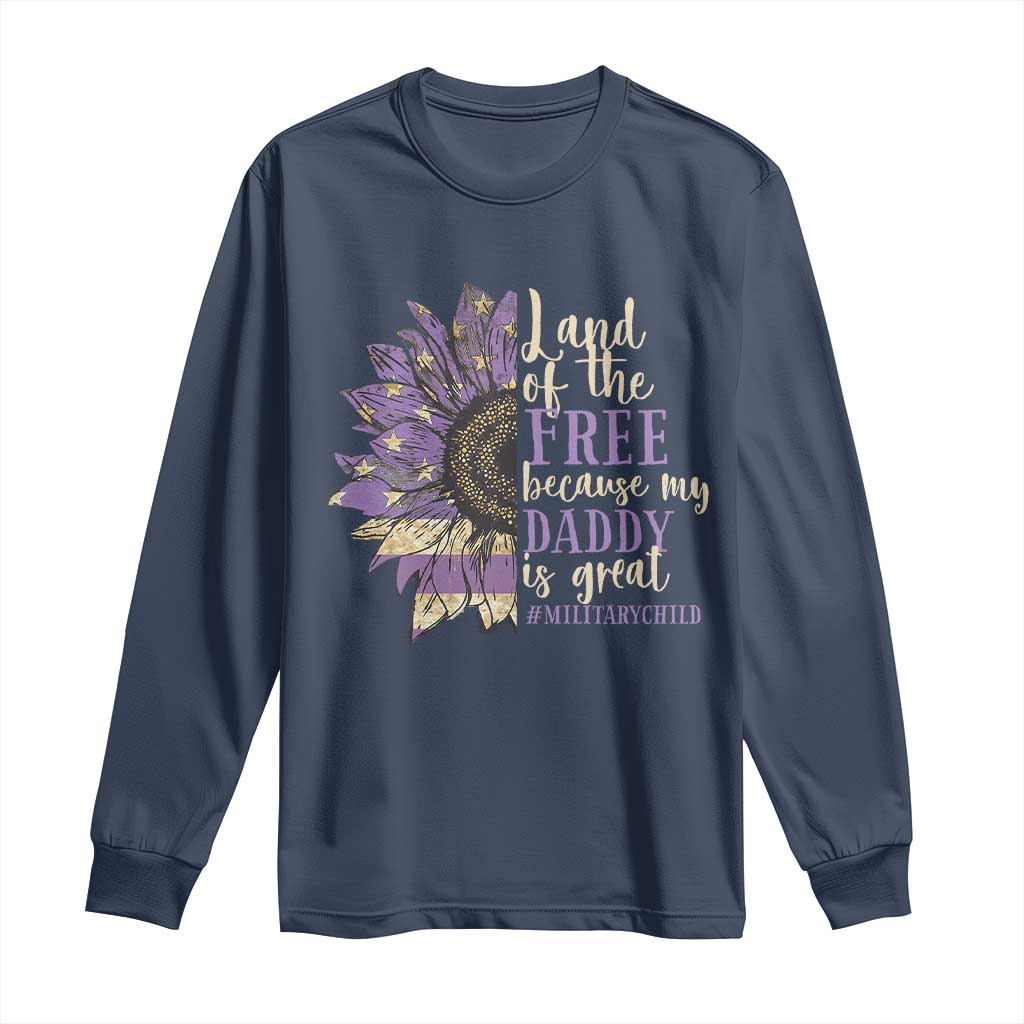 Military Child Month Long Sleeve Shirt Land Of The Free Because My Daddy Is Great Purple Sunflower