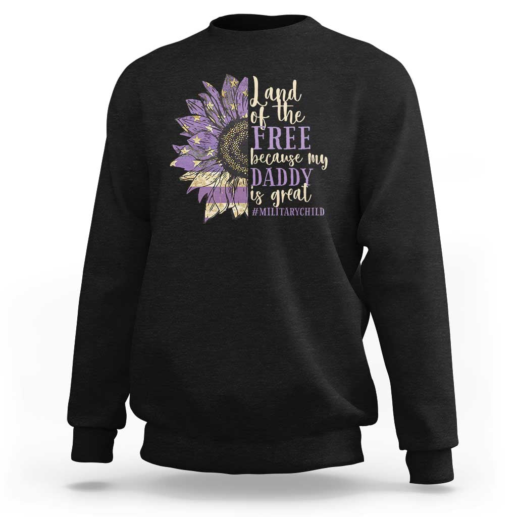Military Child Month Sweatshirt Land Of The Free Because My Daddy Is Great Purple Sunflower