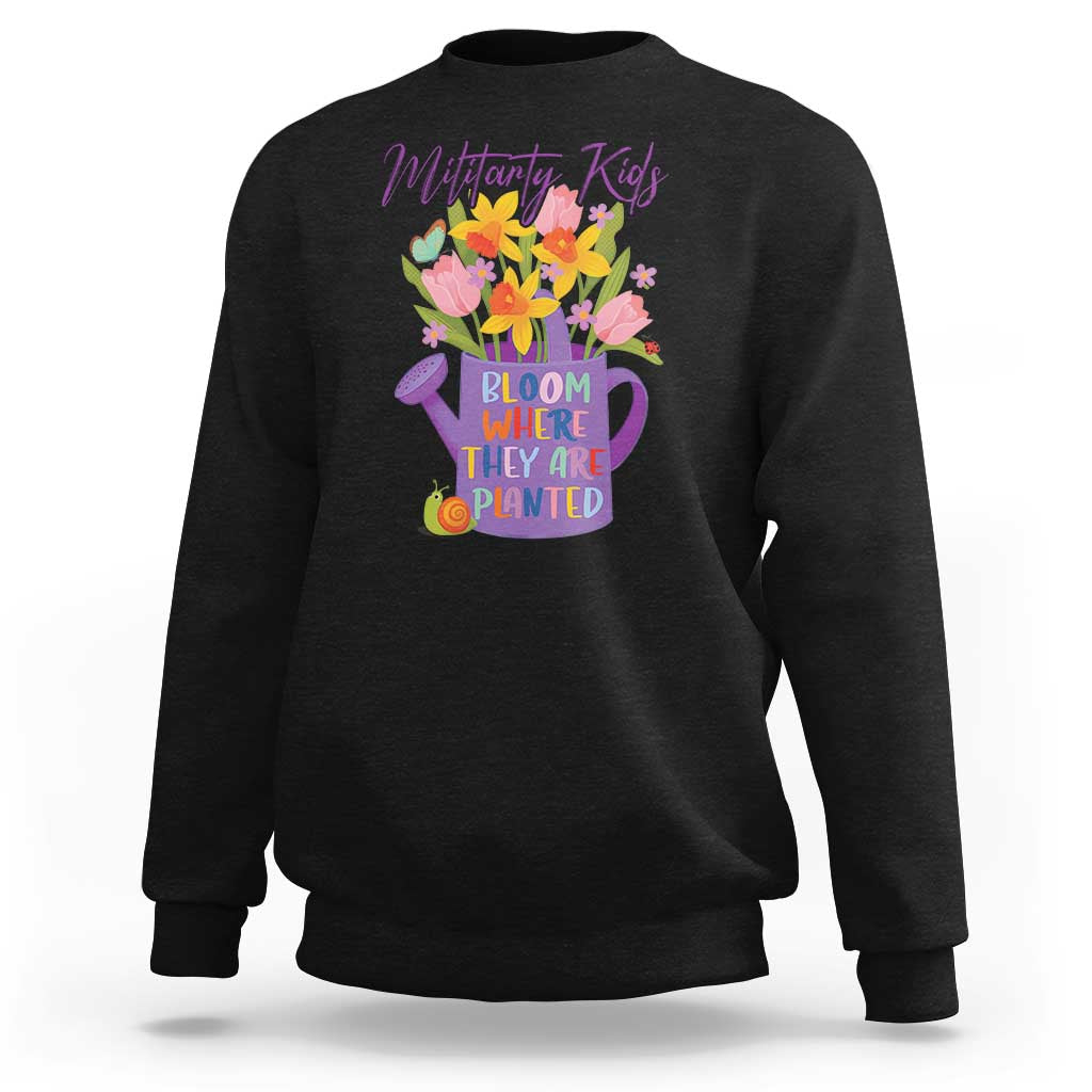 Military Kids Bloom Where They Are Planted Sweatshirt Military Child Month Flower