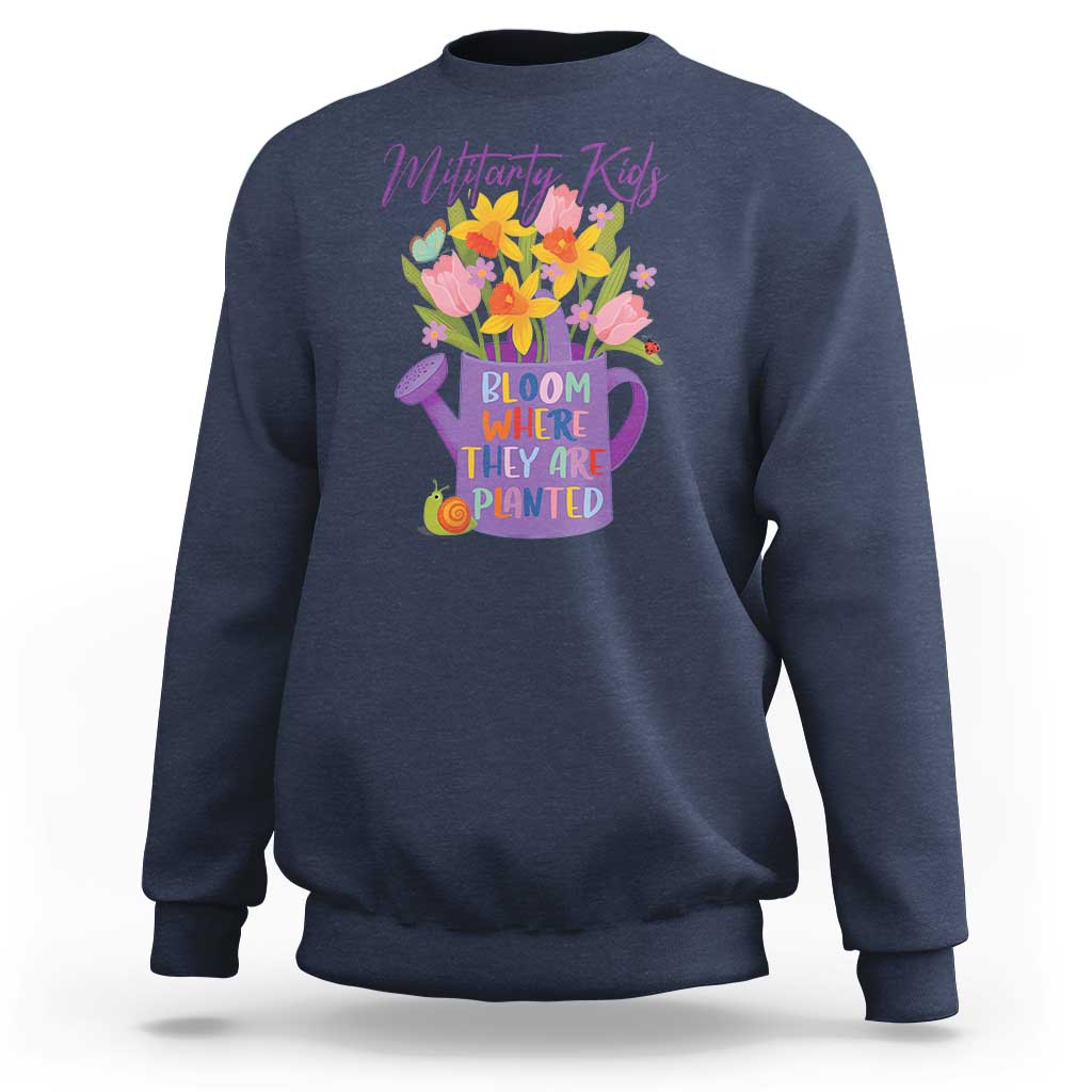 Military Kids Bloom Where They Are Planted Sweatshirt Military Child Month Flower