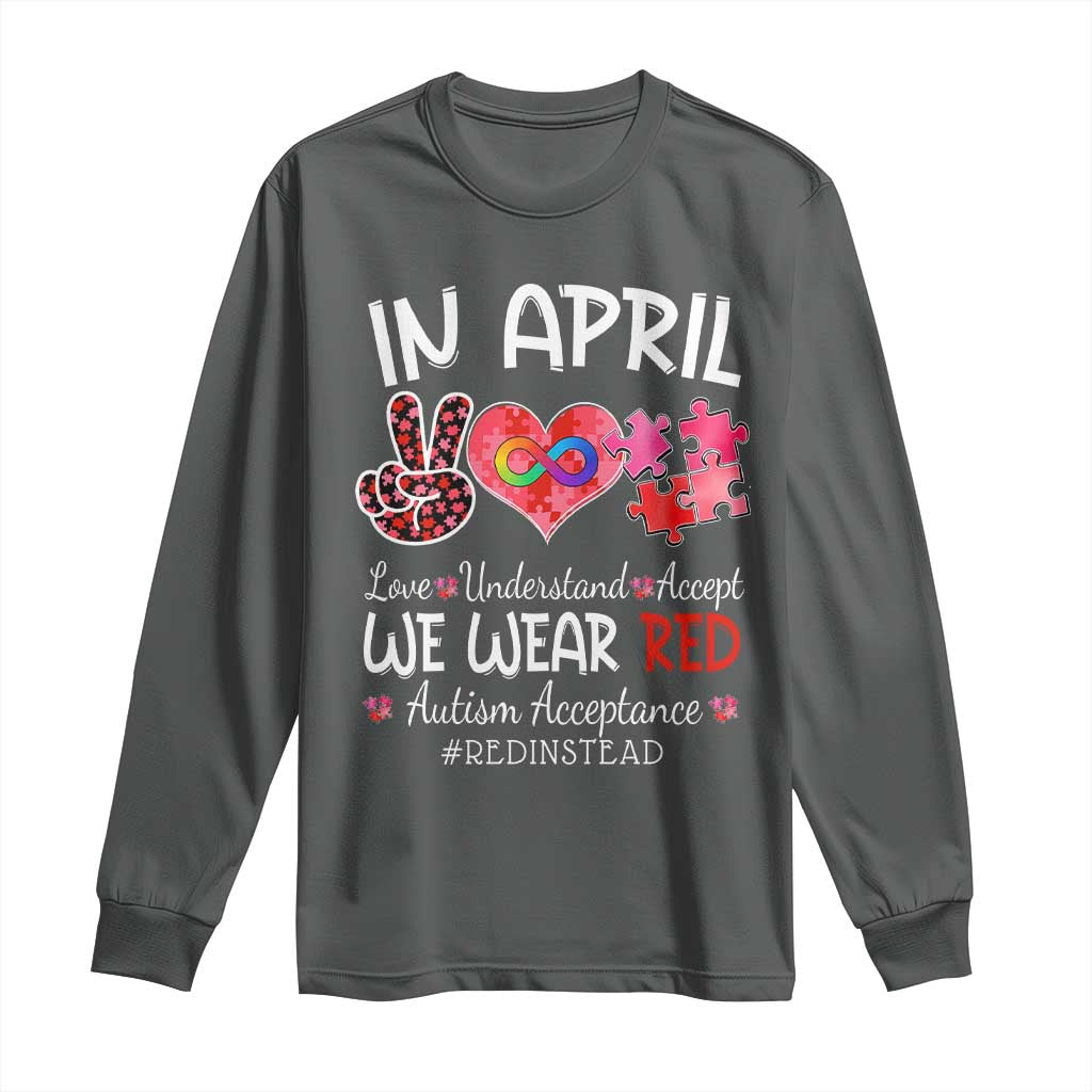 Autism Awareness Acceptance Red Instead Long Sleeve Shirt In April We Wear Red Peace Love Puzzle