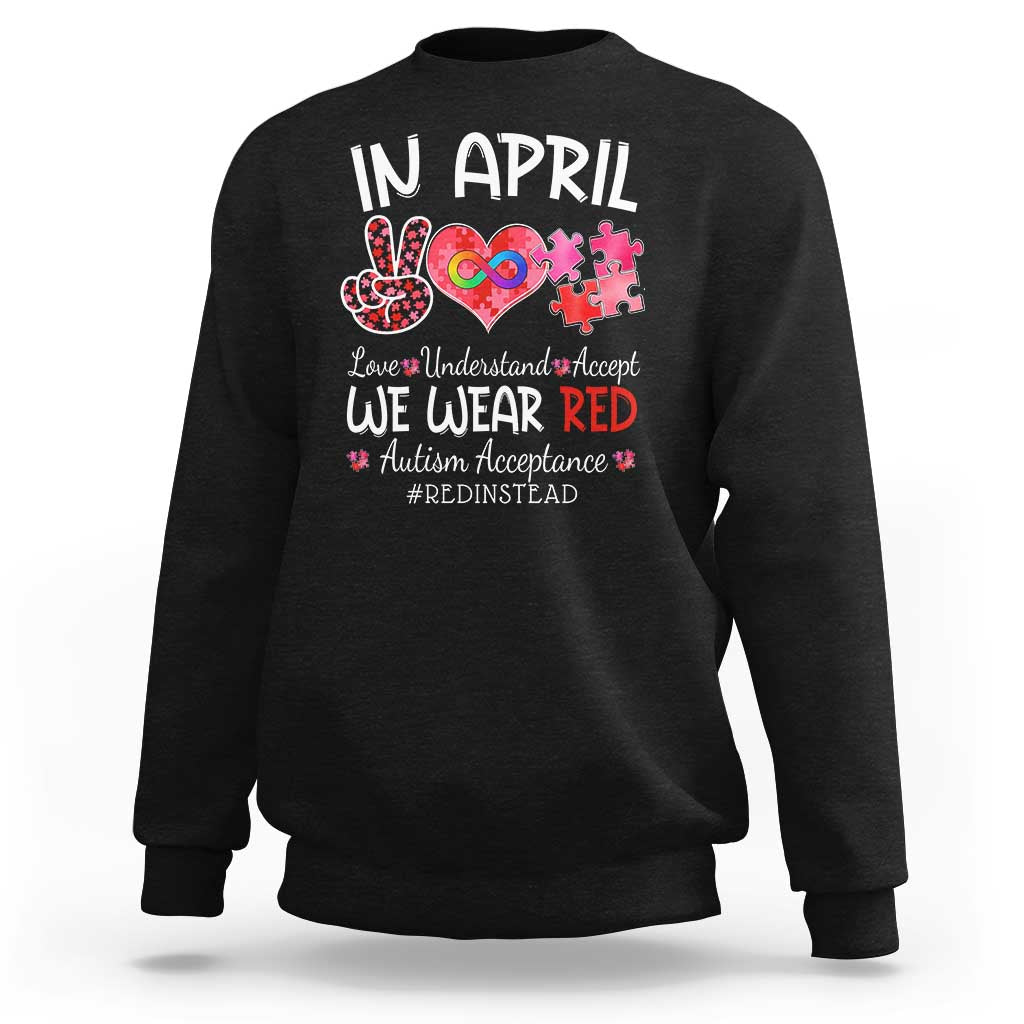 Autism Awareness Acceptance Red Instead Sweatshirt In April We Wear Red Peace Love Puzzle