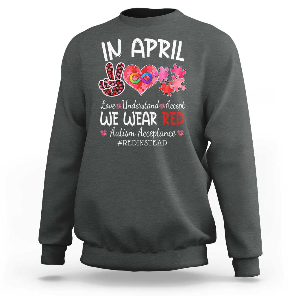 Autism Awareness Acceptance Red Instead Sweatshirt In April We Wear Red Peace Love Puzzle