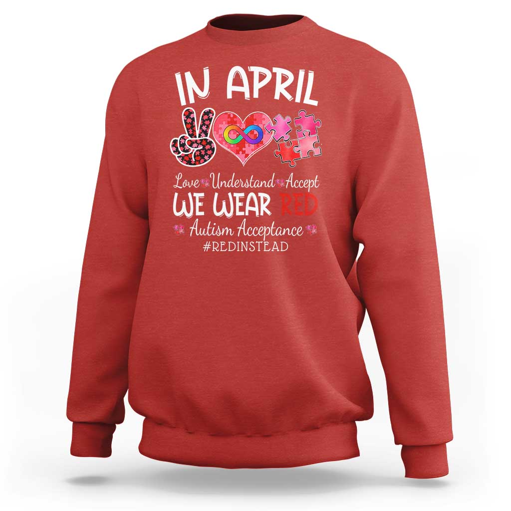 Autism Awareness Acceptance Red Instead Sweatshirt In April We Wear Red Peace Love Puzzle