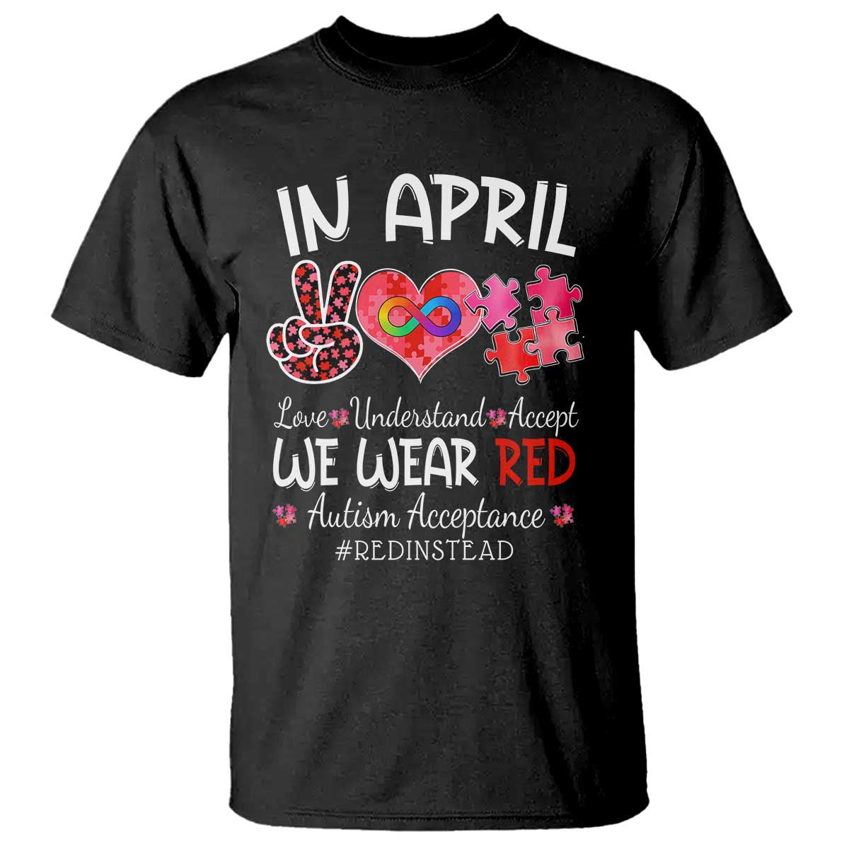 Autism Awareness Acceptance Red Instead T Shirt In April We Wear Red Peace Love Puzzle