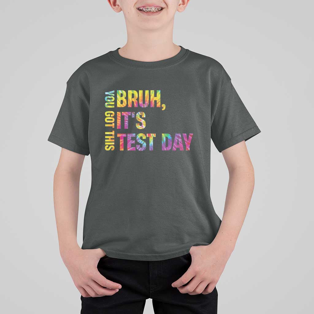 Funny Bruh It's Test Day You Got This T Shirt For Kid