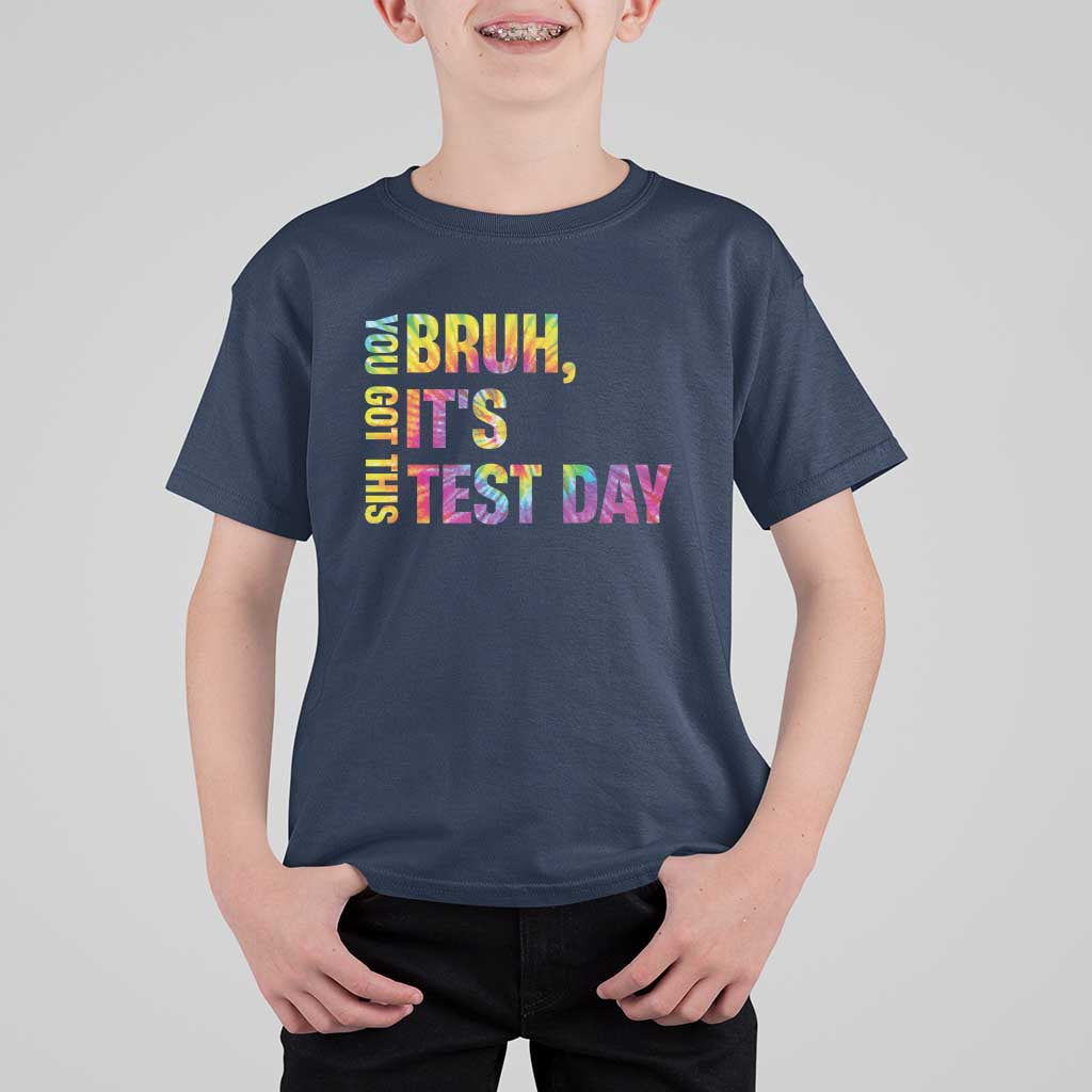 Funny Bruh It's Test Day You Got This T Shirt For Kid