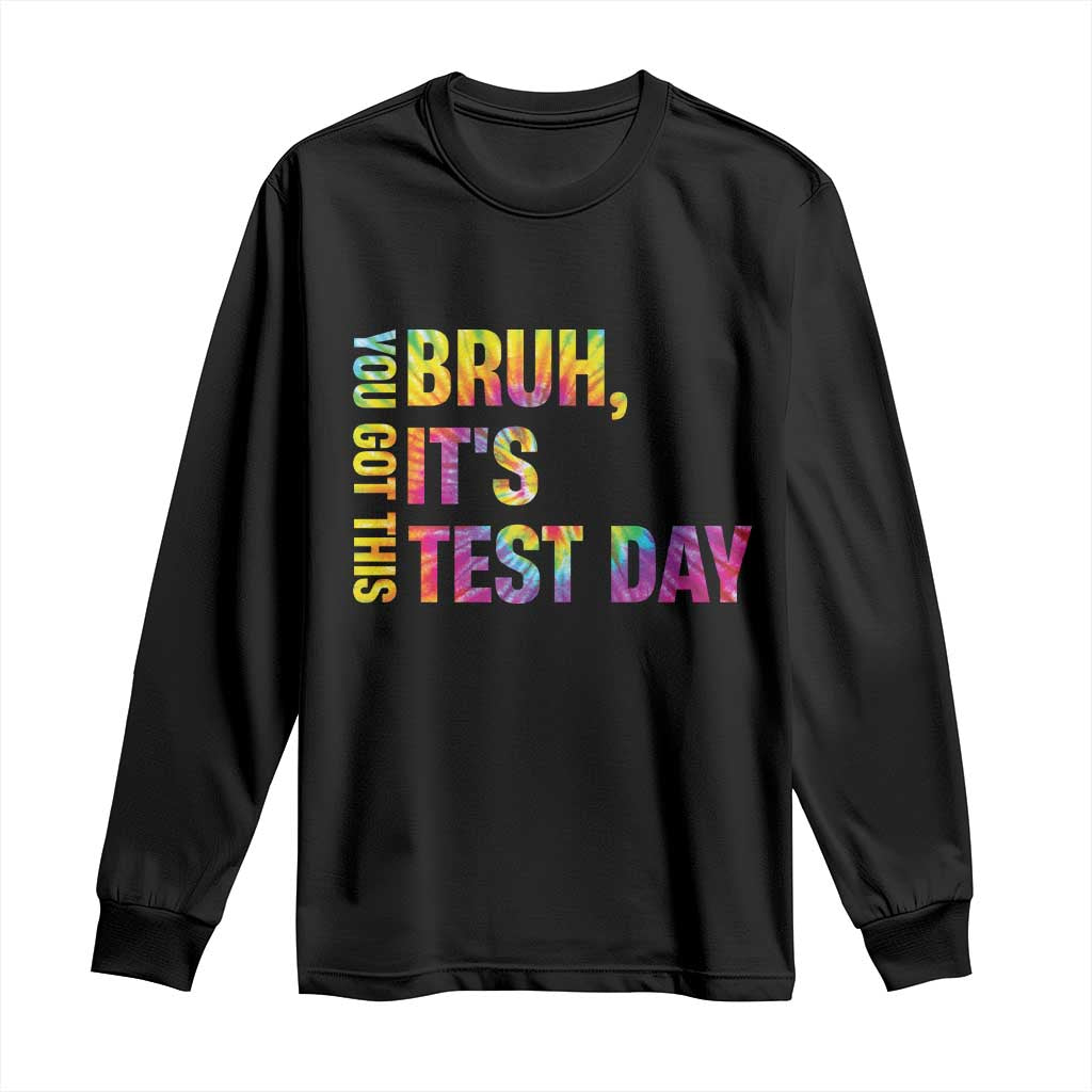 Funny Bruh It's Test Day You Got This Long Sleeve Shirt