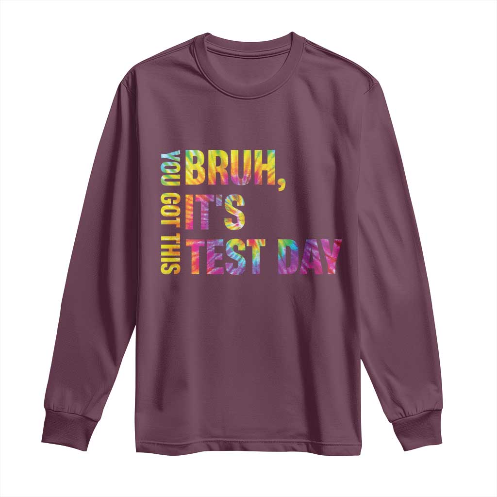 Funny Bruh It's Test Day You Got This Long Sleeve Shirt