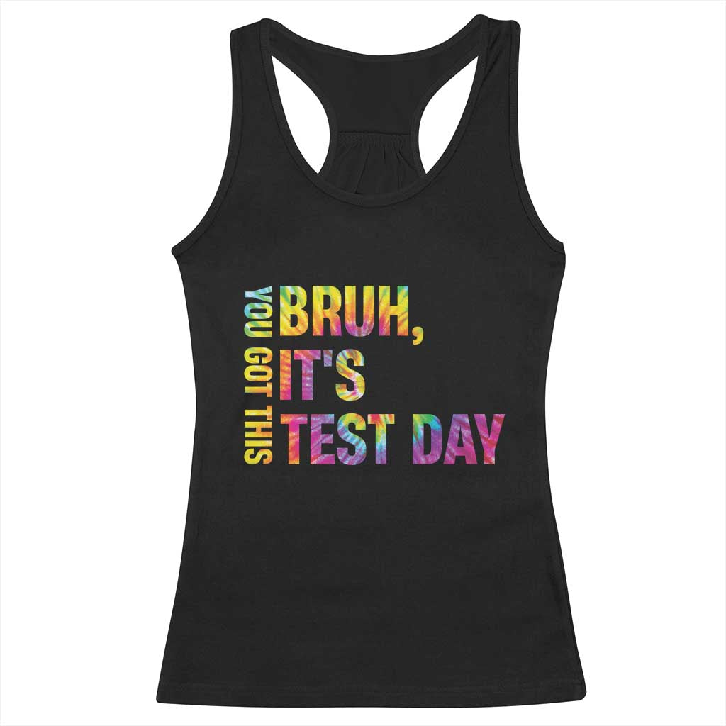 Funny Bruh It's Test Day You Got This Racerback Tank Top