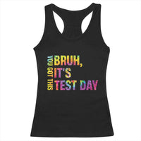 Funny Bruh It's Test Day You Got This Racerback Tank Top