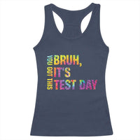 Funny Bruh It's Test Day You Got This Racerback Tank Top