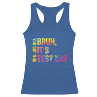 Funny Bruh It's Test Day You Got This Racerback Tank Top