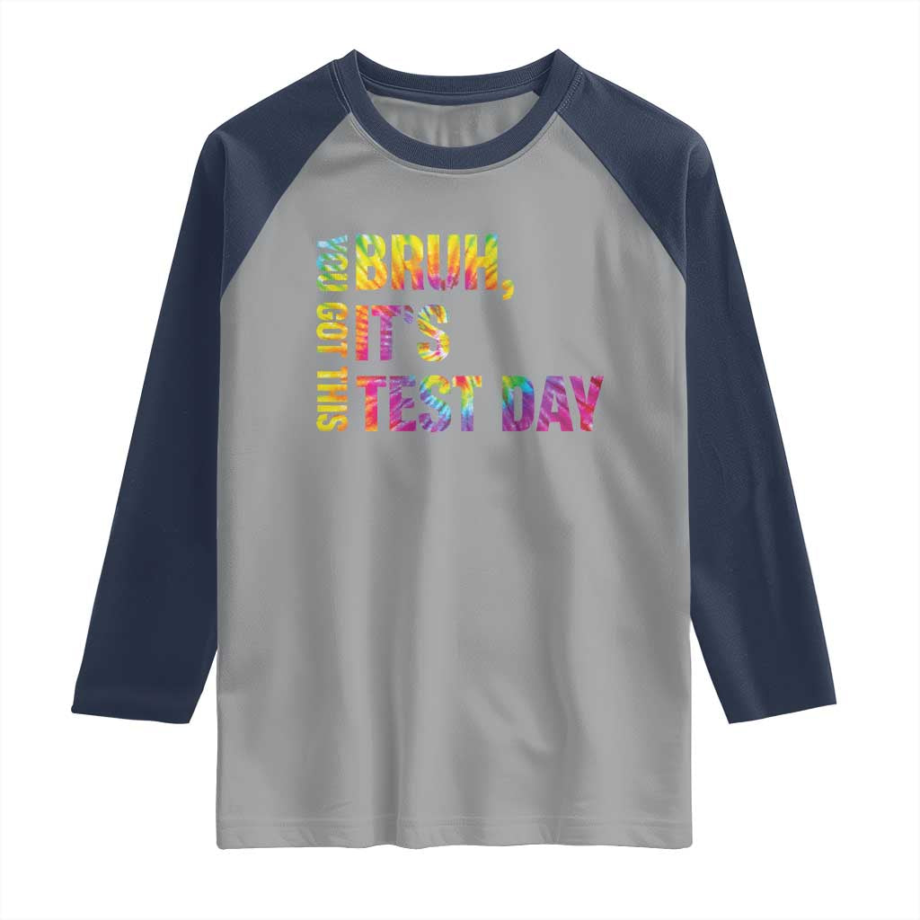 Funny Bruh It's Test Day You Got This Raglan Shirt