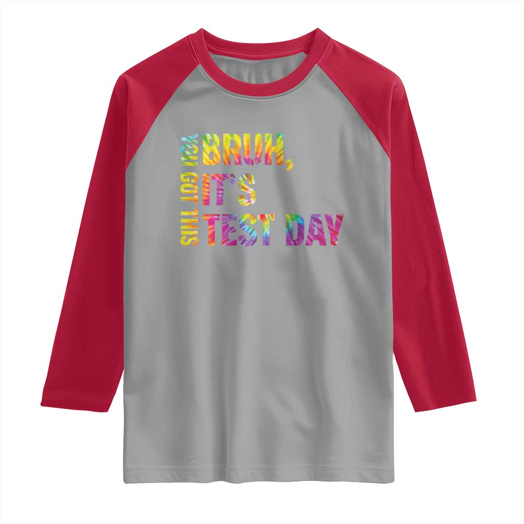 Funny Bruh It's Test Day You Got This Raglan Shirt