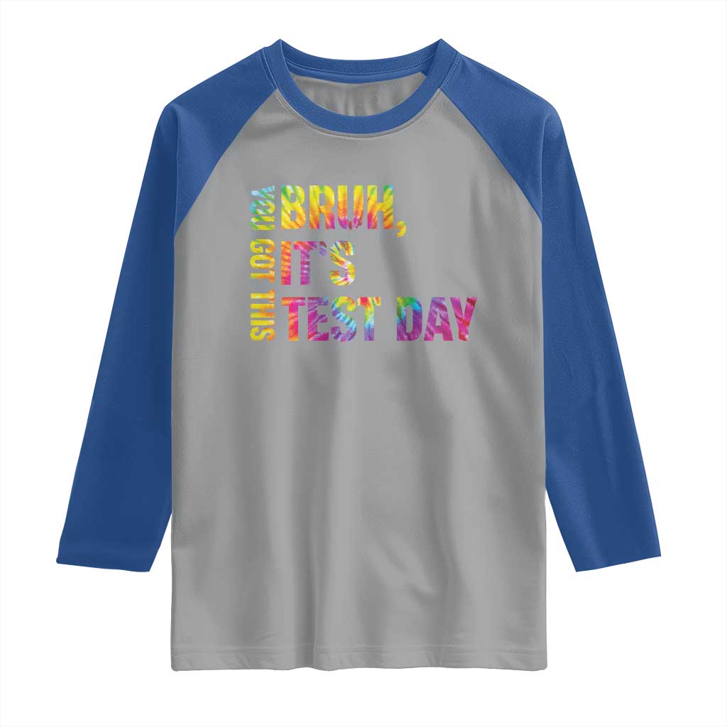 Funny Bruh It's Test Day You Got This Raglan Shirt
