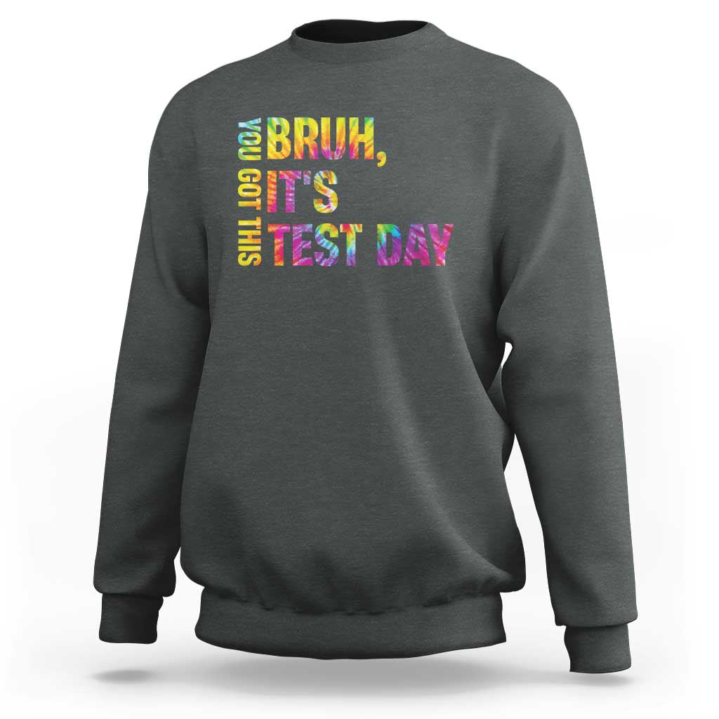 Funny Bruh It's Test Day You Got This Sweatshirt