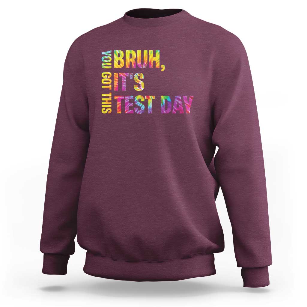 Funny Bruh It's Test Day You Got This Sweatshirt