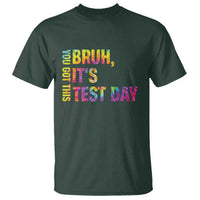 Funny Bruh It's Test Day You Got This T Shirt