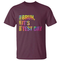 Funny Bruh It's Test Day You Got This T Shirt