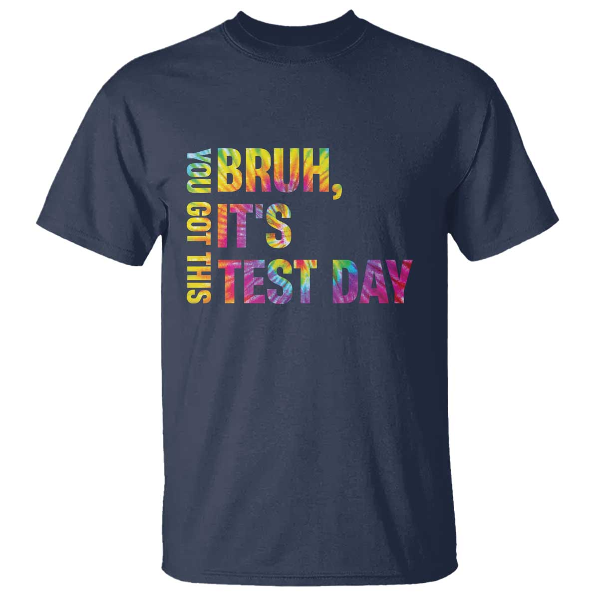 Funny Bruh It's Test Day You Got This T Shirt