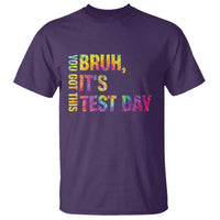 Funny Bruh It's Test Day You Got This T Shirt