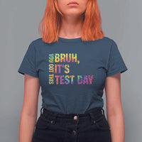 Funny Bruh It's Test Day You Got This T Shirt For Women