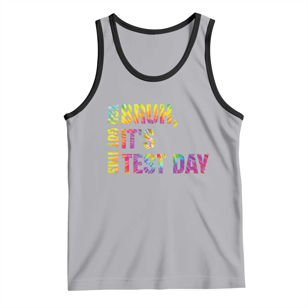 Funny Bruh It's Test Day You Got This Tank Top