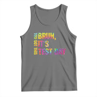 Funny Bruh It's Test Day You Got This Tank Top