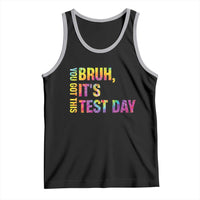 Funny Bruh It's Test Day You Got This Tank Top