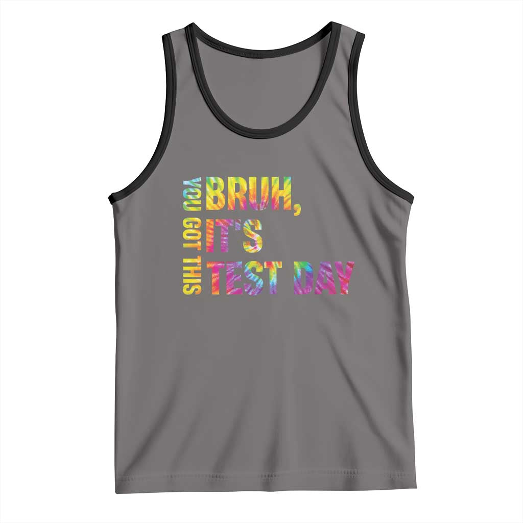 Funny Bruh It's Test Day You Got This Tank Top