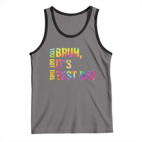 Funny Bruh It's Test Day You Got This Tank Top