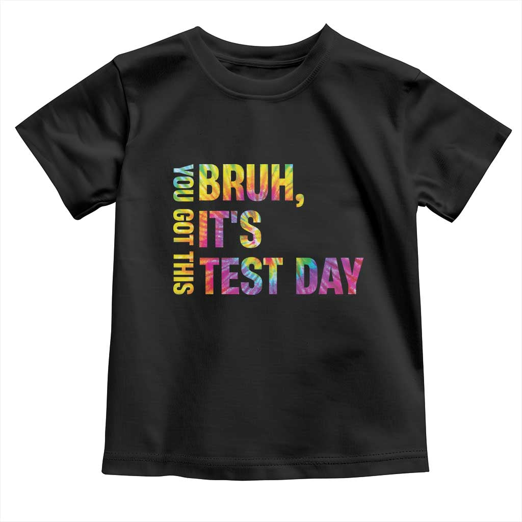 Funny Bruh It's Test Day You Got This Toddler T Shirt