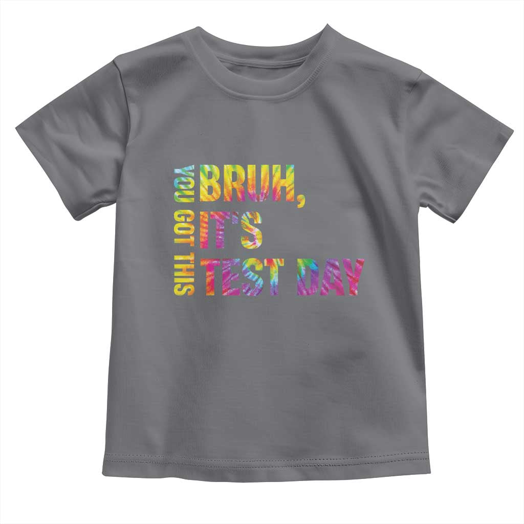 Funny Bruh It's Test Day You Got This Toddler T Shirt