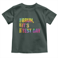 Funny Bruh It's Test Day You Got This Toddler T Shirt