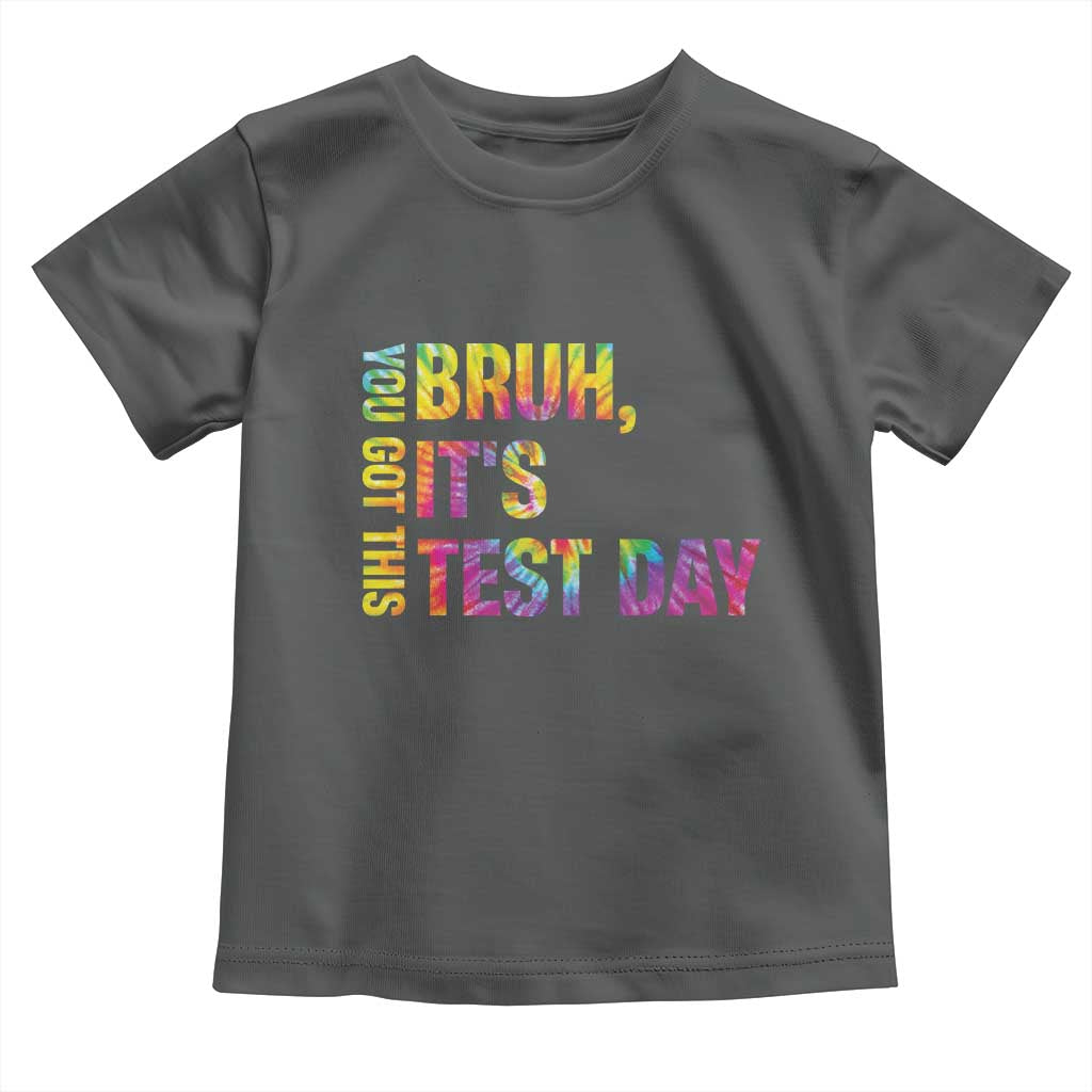 Funny Bruh It's Test Day You Got This Toddler T Shirt