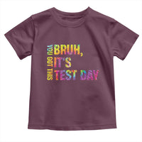 Funny Bruh It's Test Day You Got This Toddler T Shirt
