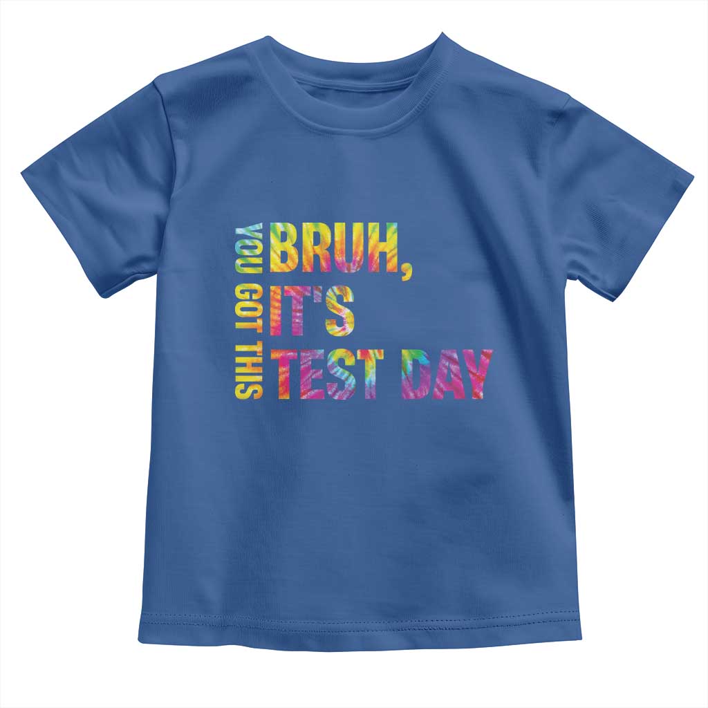 Funny Bruh It's Test Day You Got This Toddler T Shirt
