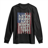 Funny Lets Drink And Blow Shit Up 4th Of July Beer Drinking Long Sleeve Shirt American Flag - Wonder Print Shop