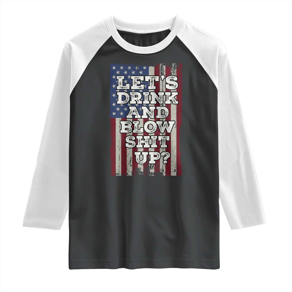 Funny Lets Drink And Blow Shit Up 4th Of July Beer Drinking Raglan Shirt American Flag - Wonder Print Shop