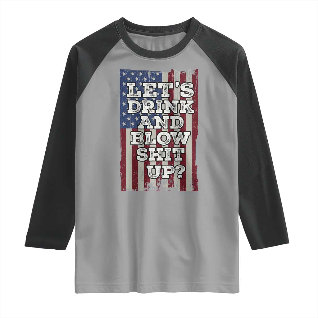 Funny Lets Drink And Blow Shit Up 4th Of July Beer Drinking Raglan Shirt American Flag - Wonder Print Shop