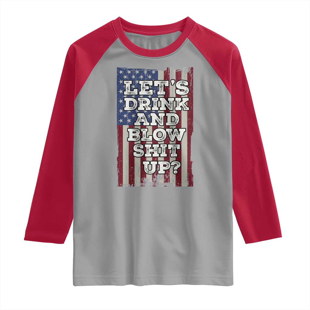 Funny Lets Drink And Blow Shit Up 4th Of July Beer Drinking Raglan Shirt American Flag - Wonder Print Shop