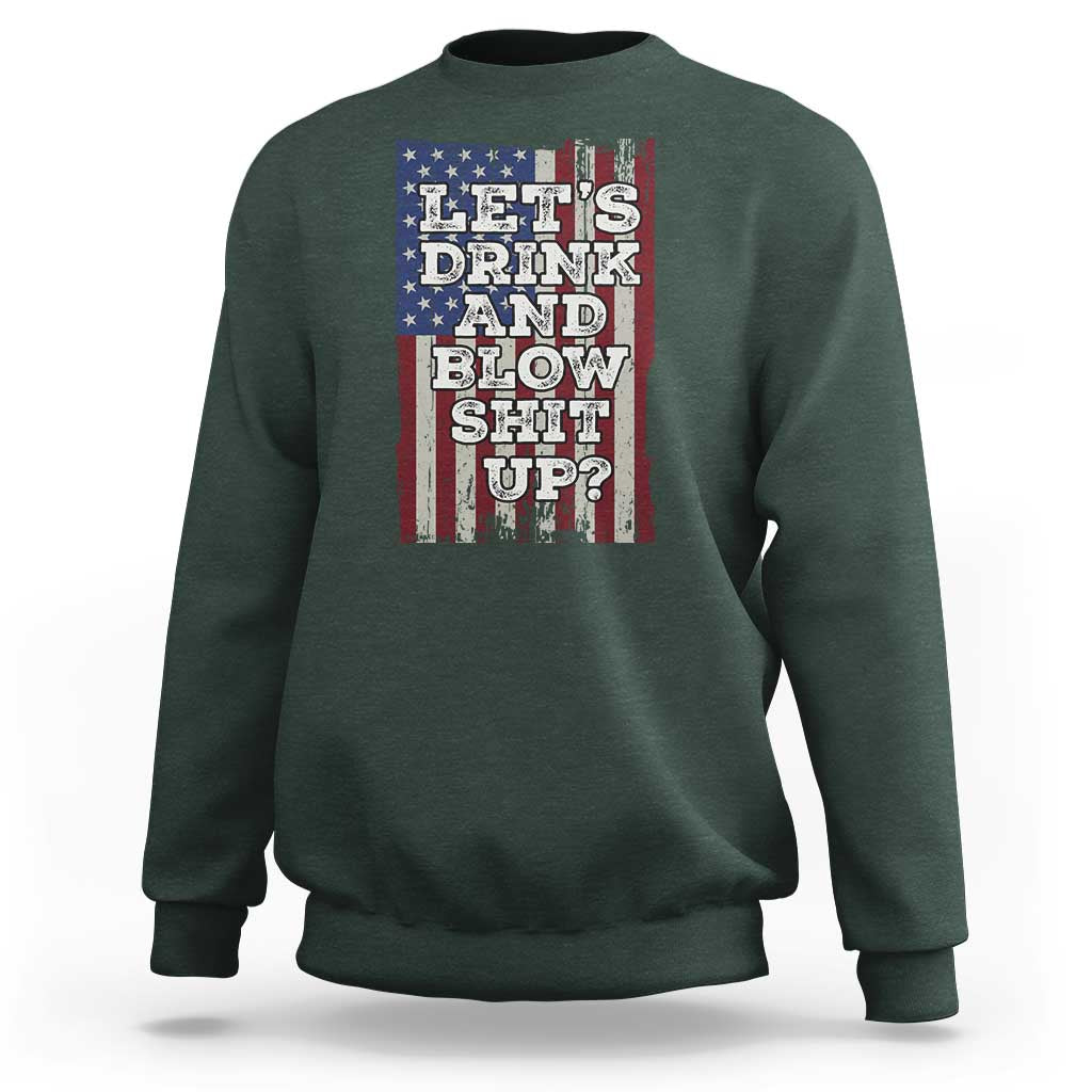 Funny Lets Drink And Blow Shit Up 4th Of July Beer Drinking Sweatshirt American Flag - Wonder Print Shop