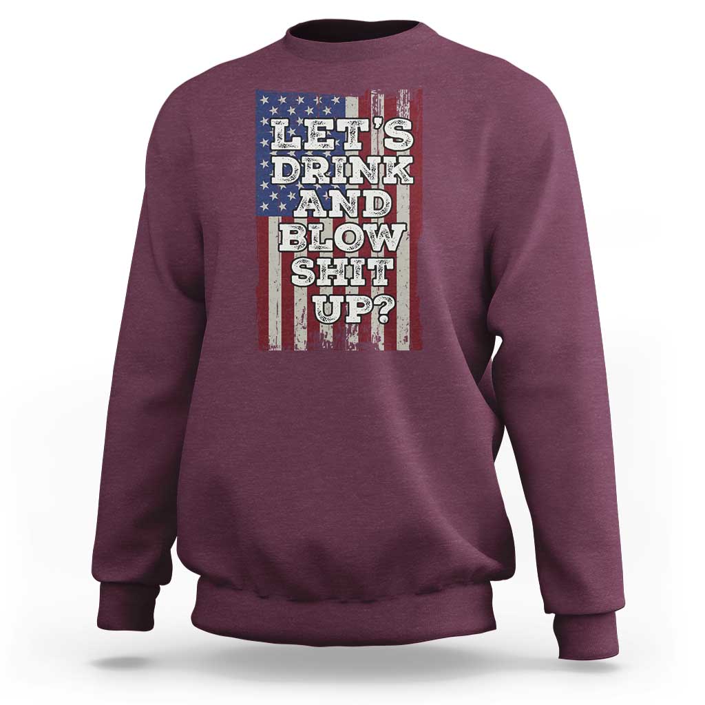 Funny Lets Drink And Blow Shit Up 4th Of July Beer Drinking Sweatshirt American Flag - Wonder Print Shop