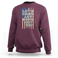 Funny Lets Drink And Blow Shit Up 4th Of July Beer Drinking Sweatshirt American Flag - Wonder Print Shop