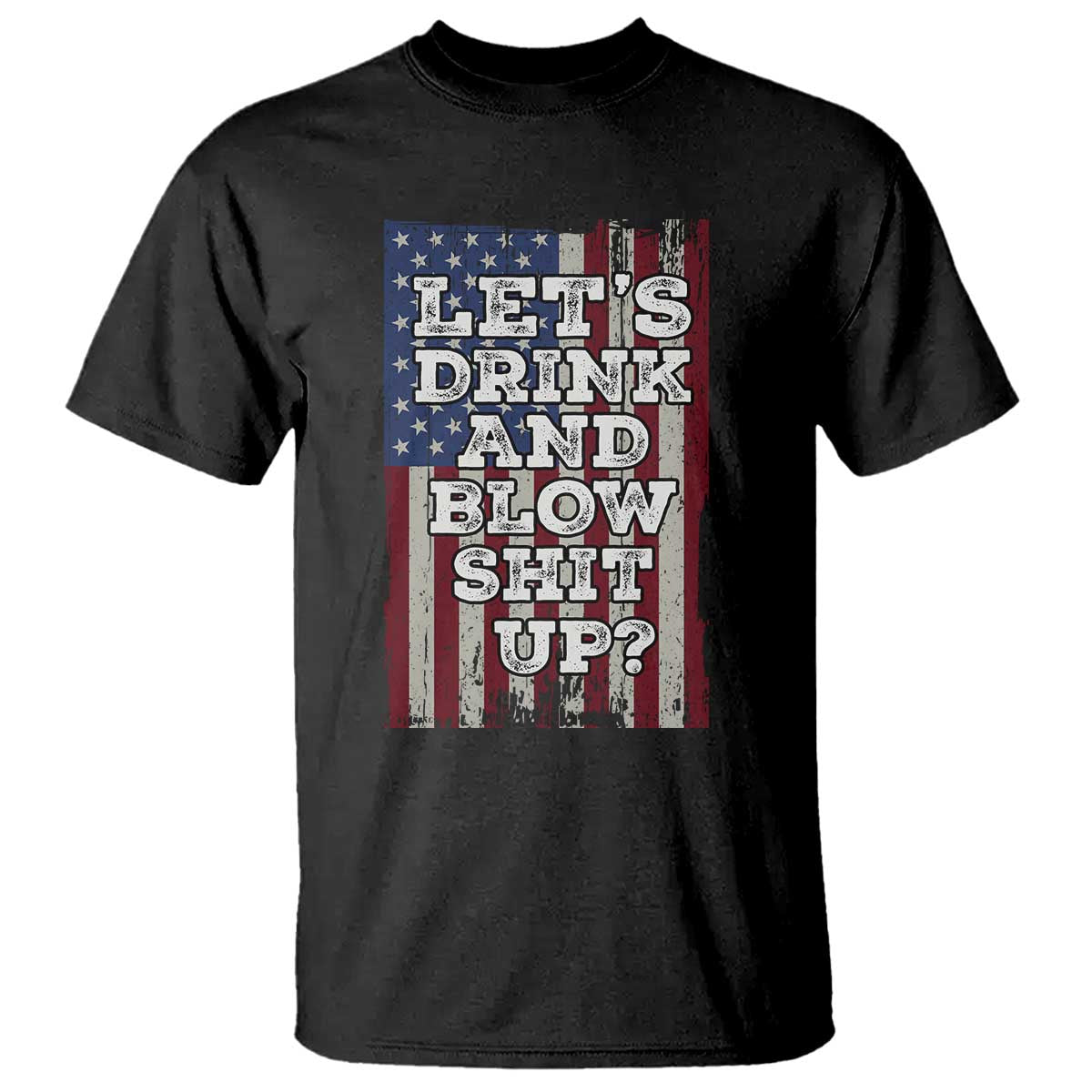 Funny Lets Drink And Blow Shit Up 4th Of July Beer Drinking T Shirt American Flag - Wonder Print Shop