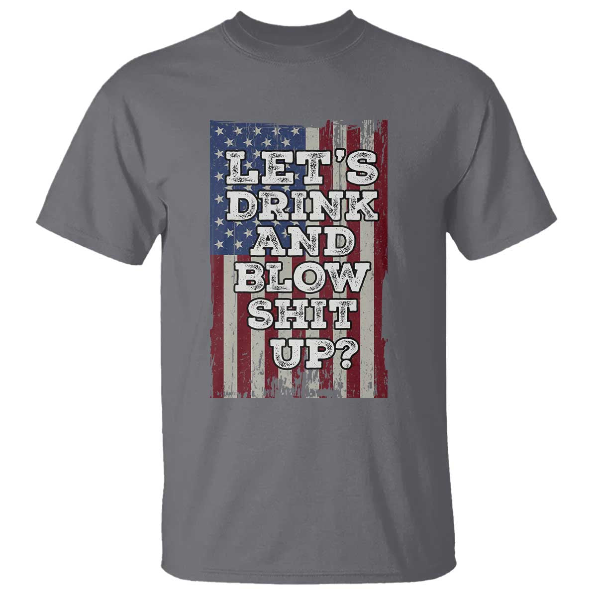 Funny Lets Drink And Blow Shit Up 4th Of July Beer Drinking T Shirt American Flag - Wonder Print Shop