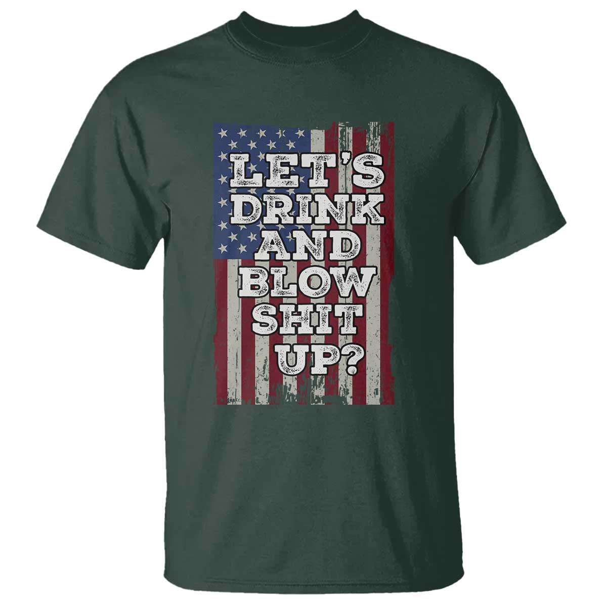 Funny Lets Drink And Blow Shit Up 4th Of July Beer Drinking T Shirt American Flag - Wonder Print Shop
