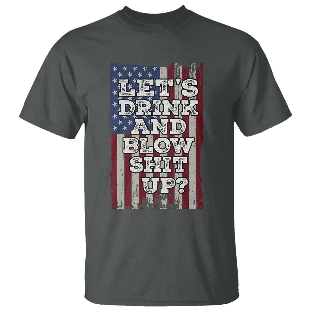 Funny Lets Drink And Blow Shit Up 4th Of July Beer Drinking T Shirt American Flag - Wonder Print Shop
