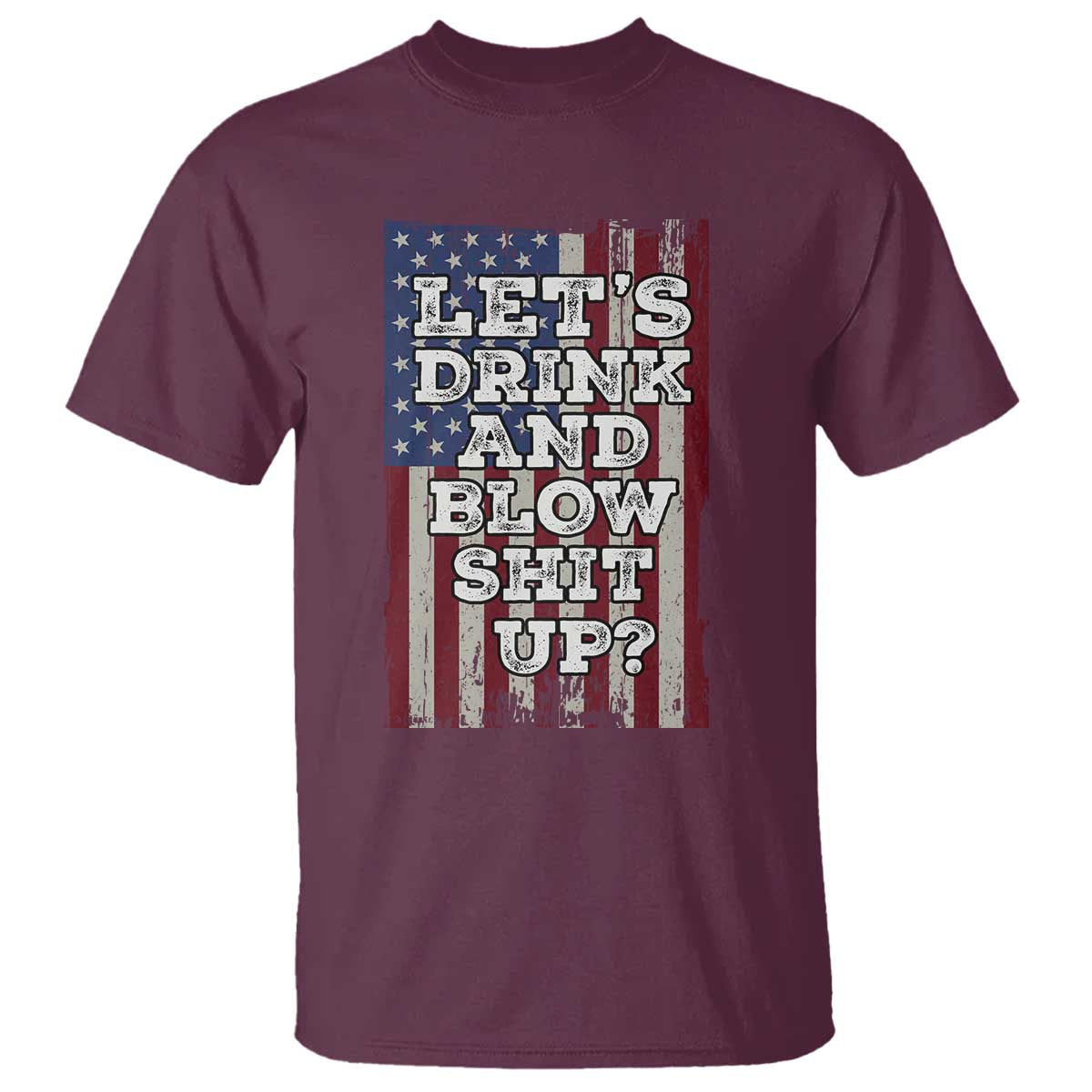 Funny Lets Drink And Blow Shit Up 4th Of July Beer Drinking T Shirt American Flag - Wonder Print Shop